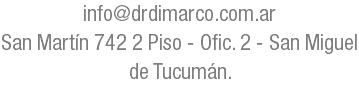 info@drdimarco.com.ar San Martín 742 2 Piso - Ofic. 2 - San Miguel de Tucumán.